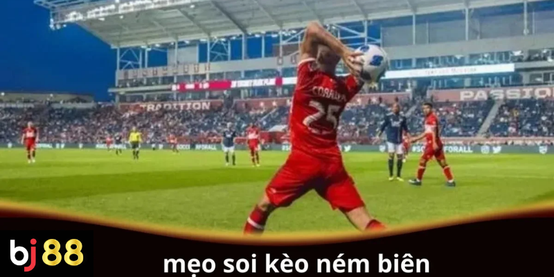 Mẹo Soi Kèo Ném Biên Hiệu Quả - Cách Tăng Tỉ Lệ Thắng 2 Mẹo soi kèo ném biên hiệu quả cho người chơi